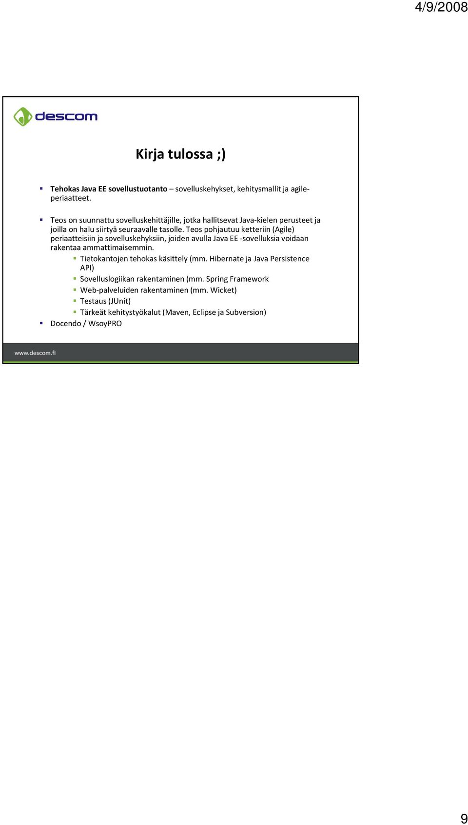 Teos pohjautuu ketteriin (Agile) periaatteisiin ja sovelluskehyksiin, joiden avulla Java EE sovelluksia voidaan rakentaa ammattimaisemmin.