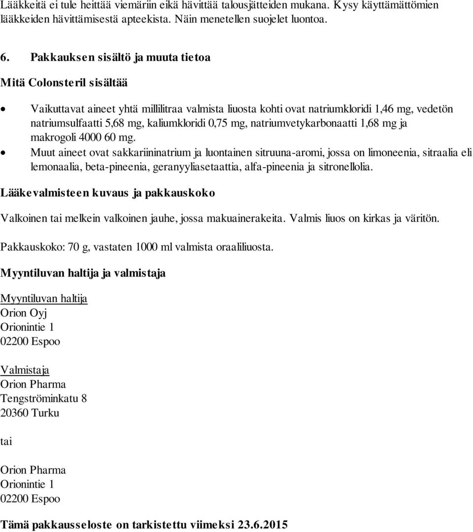 0,75 mg, natriumvetykarbonaatti 1,68 mg ja makrogoli 4000 60 mg.