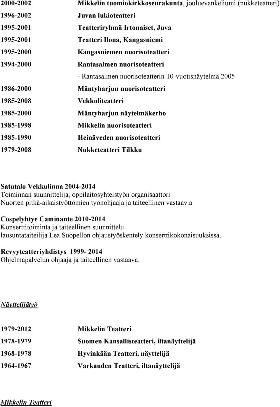 Mäntyharjun näytelmäkerho 1985-1998 Mikkelin nuorisoteatteri 1985-1990 Heinäveden nuorisoteatteri 1979-2008 Nukketeatteri Tilkku Satutalo Vekkulinna 2004-2014 Toiminnan suunnittelija,