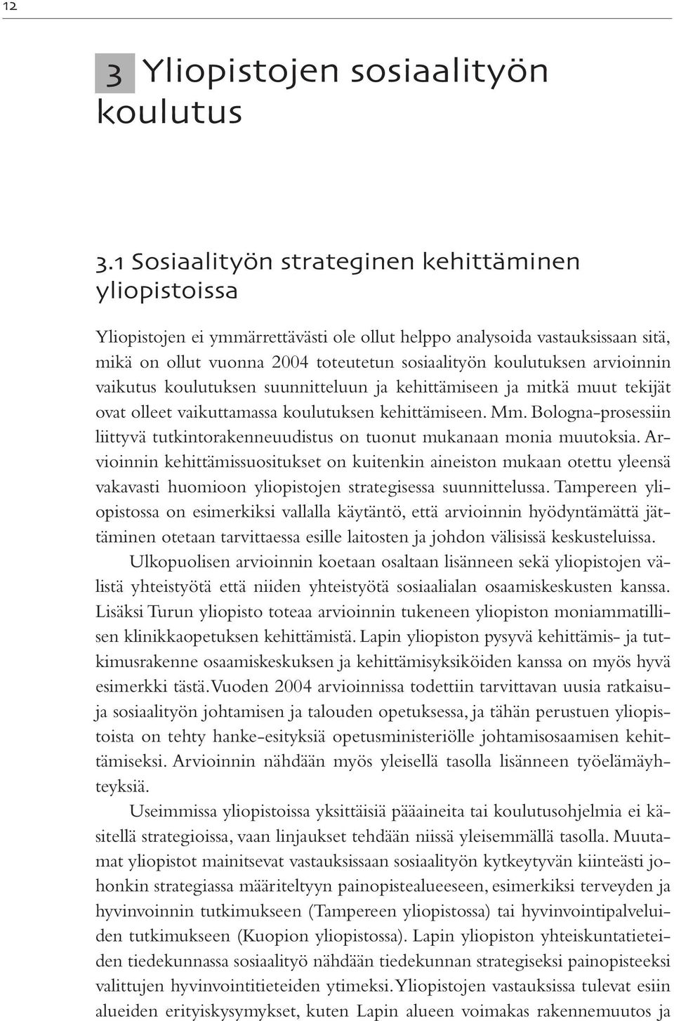 arvioinnin vaikutus koulutuksen suunnitteluun ja kehittämiseen ja mitkä muut tekijät ovat olleet vaikuttamassa koulutuksen kehittämiseen. Mm.