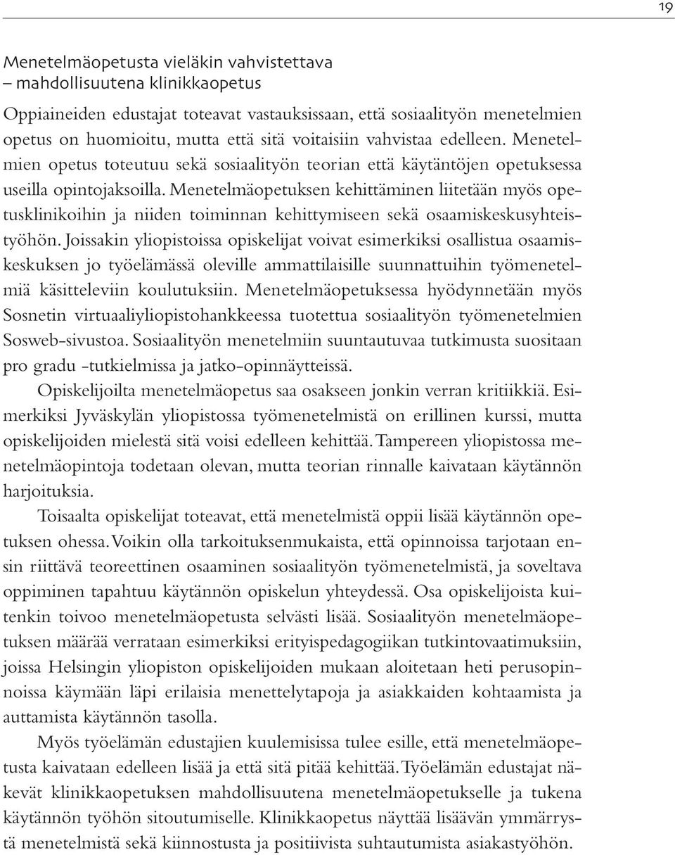 Menetelmäopetuksen kehittäminen liitetään myös opetusklinikoihin ja niiden toiminnan kehittymiseen sekä osaamiskeskusyhteistyöhön.