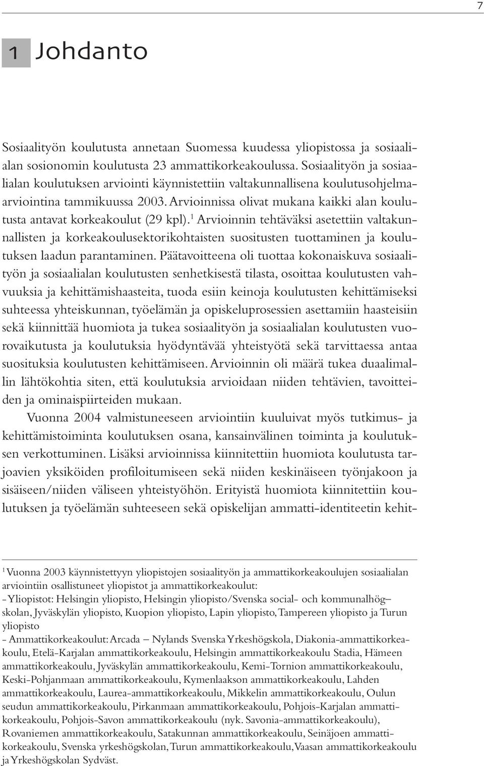 Arvioinnissa olivat mukana kaikki alan koulutusta antavat korkeakoulut (29 kpl).