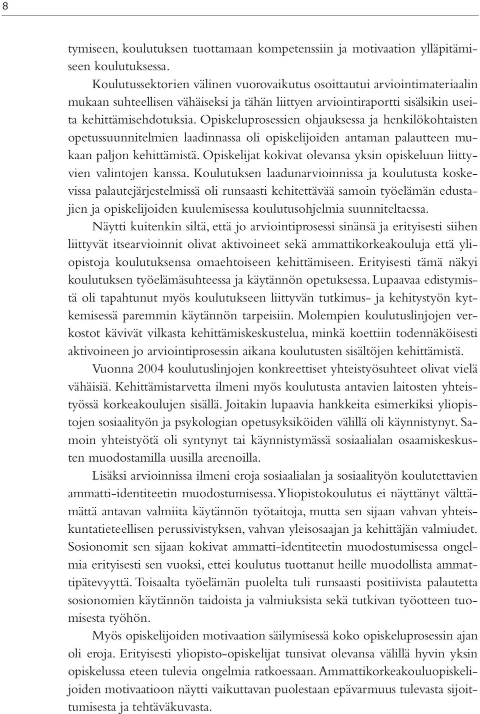 Opiskeluprosessien ohjauksessa ja henkilökohtaisten opetussuunnitelmien laadinnassa oli opiskelijoiden antaman palautteen mukaan paljon kehittämistä.