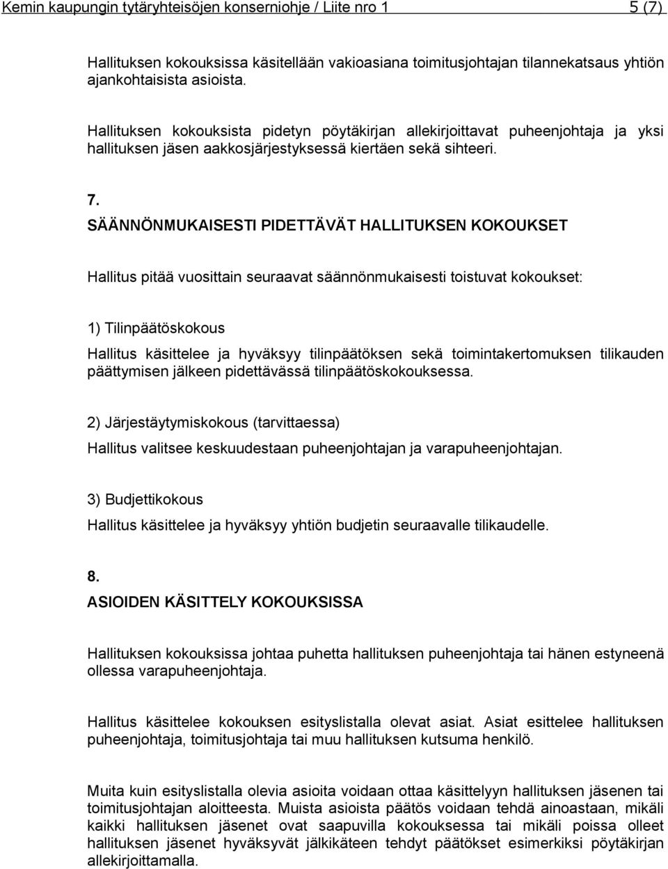 SÄÄNNÖNMUKAISESTI PIDETTÄVÄT HALLITUKSEN KOKOUKSET Hallitus pitää vuosittain seuraavat säännönmukaisesti toistuvat kokoukset: 1) Tilinpäätöskokous Hallitus käsittelee ja hyväksyy tilinpäätöksen sekä