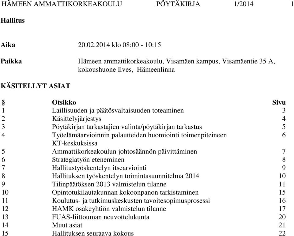 3 2 Käsittelyjärjestys 4 3 Pöytäkirjan tarkastajien valinta/pöytäkirjan tarkastus 5 4 Työelämäarvioinnin palautteiden huomiointi toimenpiteineen 6 KT-keskuksissa 5 Ammattikorkeakoulun johtosäännön