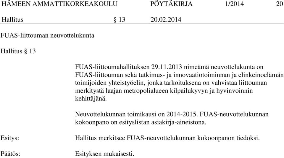 tarkoituksena on vahvistaa liittouman merkitystä laajan metropolialueen kilpailukyvyn ja hyvinvoinnin kehittäjänä.