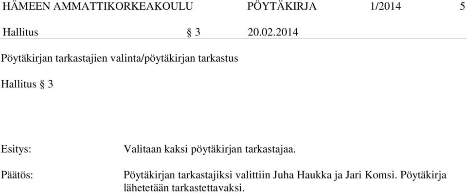 3 Valitaan kaksi pöytäkirjan tarkastajaa.