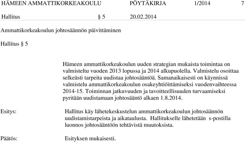 Valmistelu osoittaa selkeästi tarpeita uudistaa johtosääntöä. Samanaikaisesti on käynnissä valmistelu ammattikorkeakoulun osakeyhtiöittämiseksi vuodenvaihteessa 2014-15.