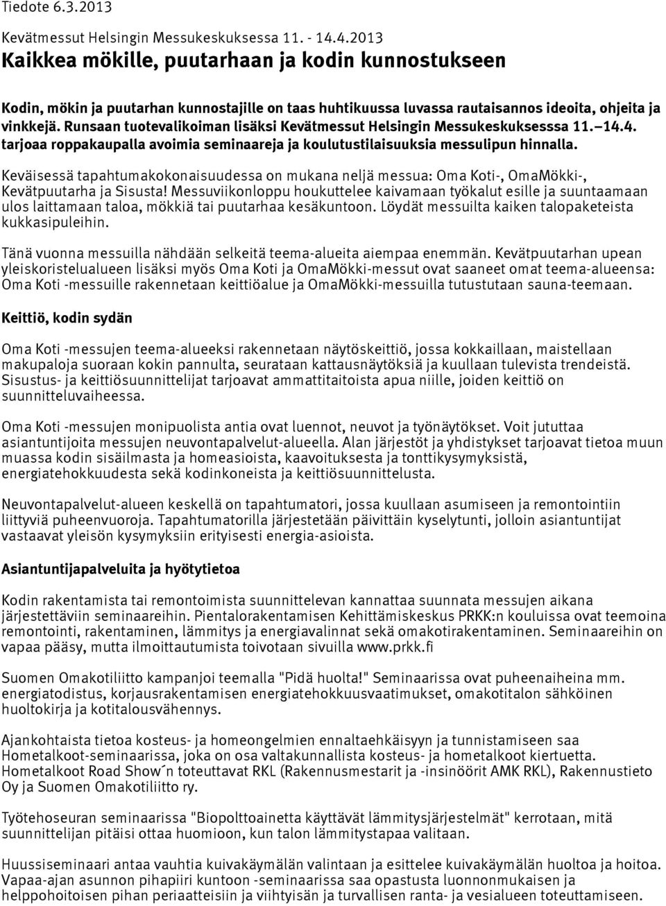 Runsaan tuotevalikoiman lisäksi Kevätmessut Helsingin Messukeskuksesssa 11. 14.4. tarjoaa roppakaupalla avoimia seminaareja ja koulutustilaisuuksia messulipun hinnalla.