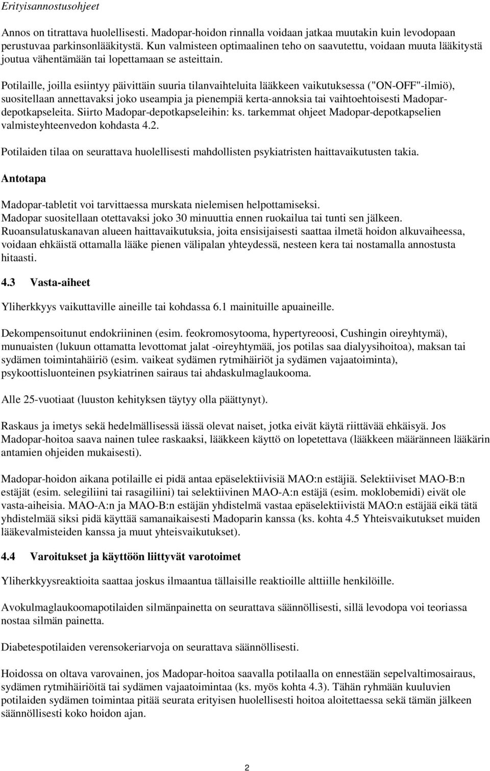 Potilaille, joilla esiintyy päivittäin suuria tilanvaihteluita lääkkeen vaikutuksessa ("ON-OFF"-ilmiö), suositellaan annettavaksi joko useampia ja pienempiä kerta-annoksia tai vaihtoehtoisesti