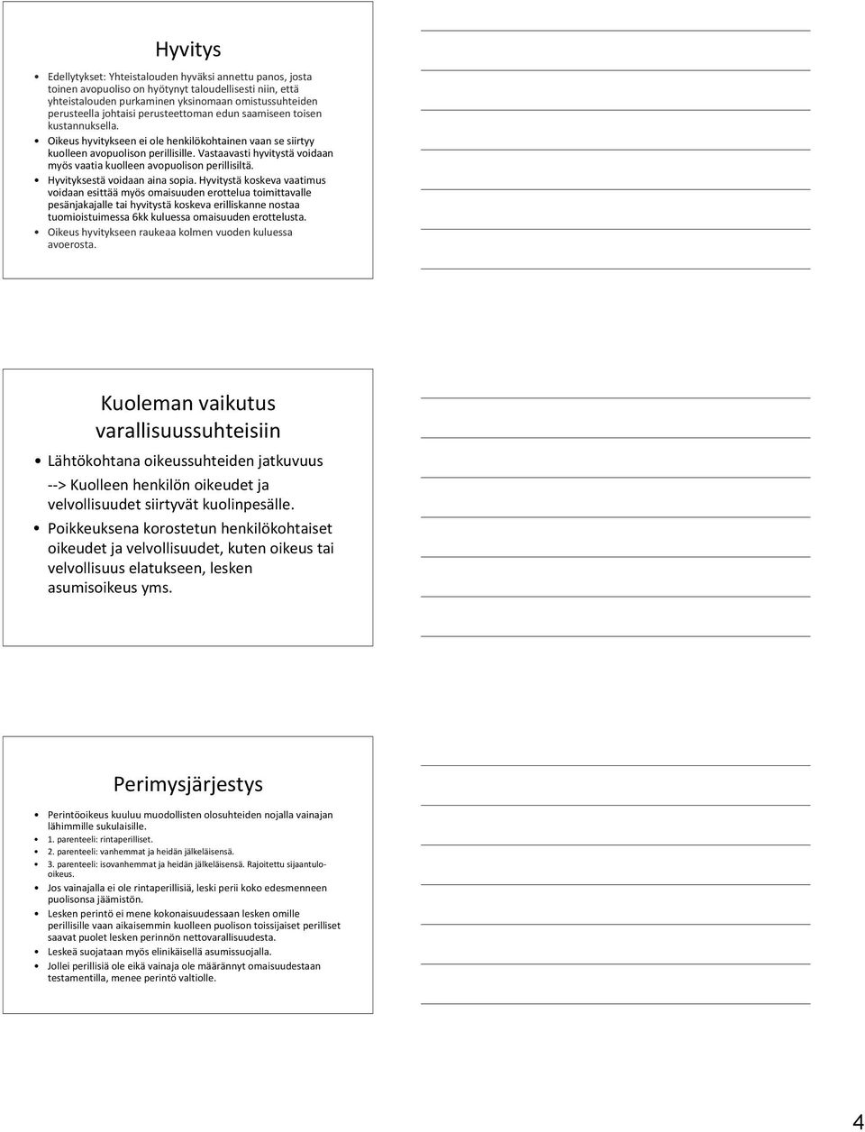 Vastaavasti hyvitystä voidaan myös vaatia kuolleen avopuolison perillisiltä. Hyvityksestä voidaan aina sopia.