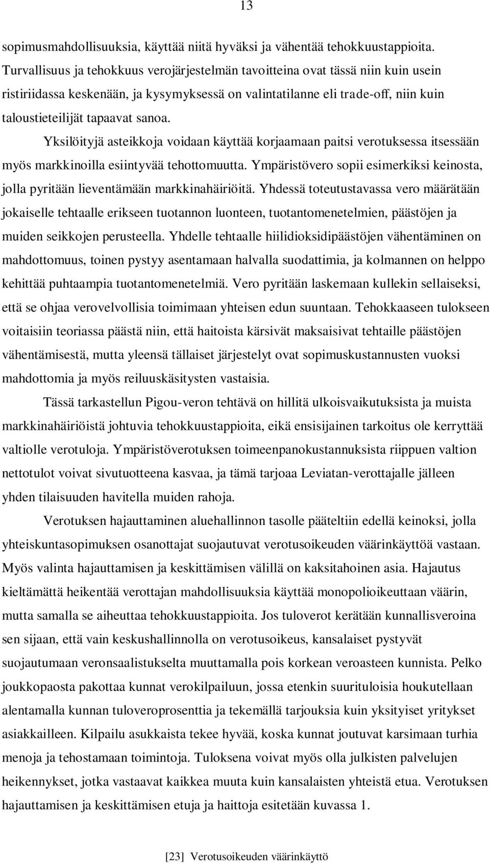 Yksilöityjä asteikkoja voidaan käyttää korjaamaan paitsi verotuksessa itsessään myös markkinoilla esiintyvää tehottomuutta.