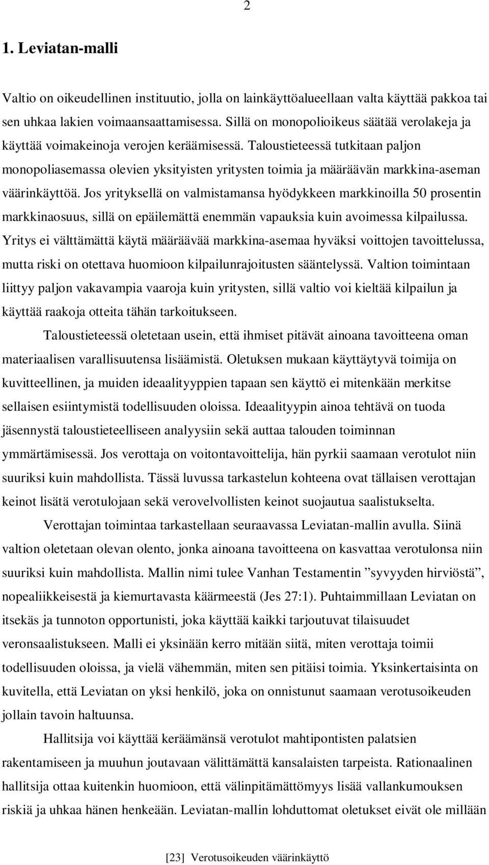 Taloustieteessä tutkitaan paljon monopoliasemassa olevien yksityisten yritysten toimia ja määräävän markkina-aseman väärinkäyttöä.