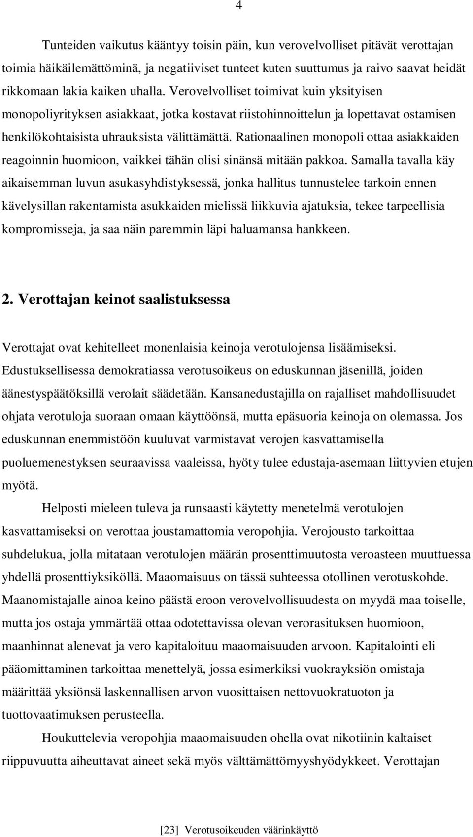 Rationaalinen monopoli ottaa asiakkaiden reagoinnin huomioon, vaikkei tähän olisi sinänsä mitään pakkoa.