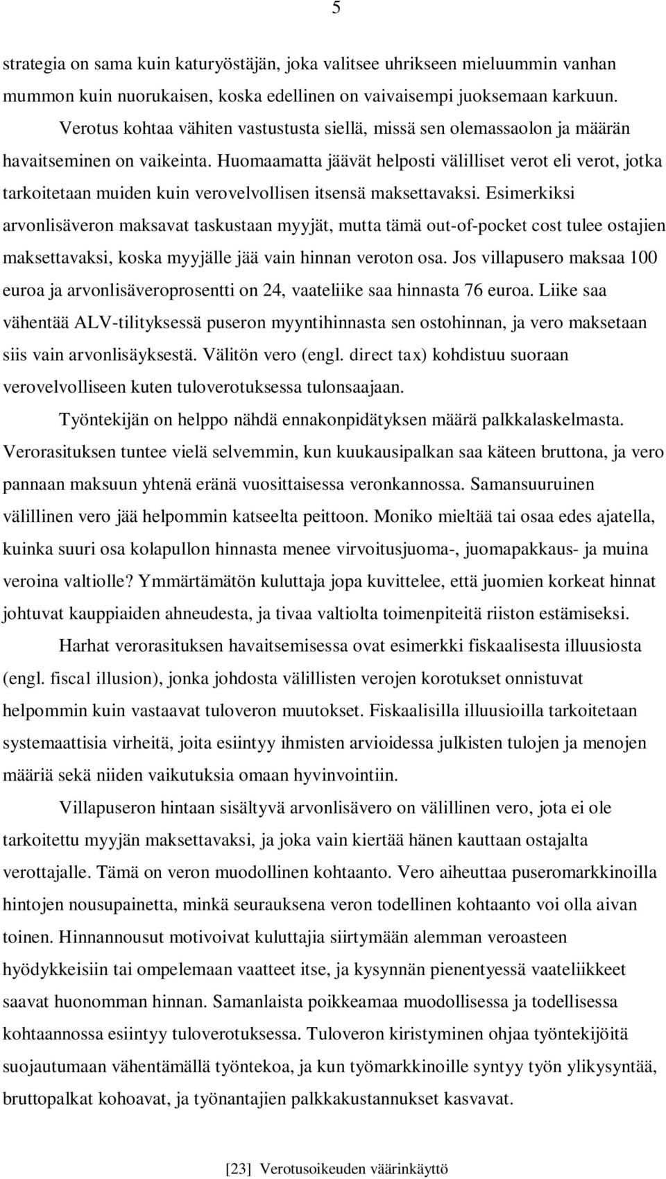 Huomaamatta jäävät helposti välilliset verot eli verot, jotka tarkoitetaan muiden kuin verovelvollisen itsensä maksettavaksi.