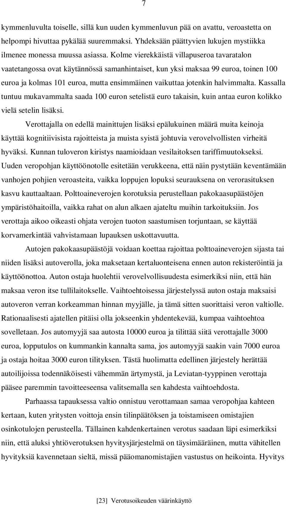 halvimmalta. Kassalla tuntuu mukavammalta saada 100 euron setelistä euro takaisin, kuin antaa euron kolikko vielä setelin lisäksi.