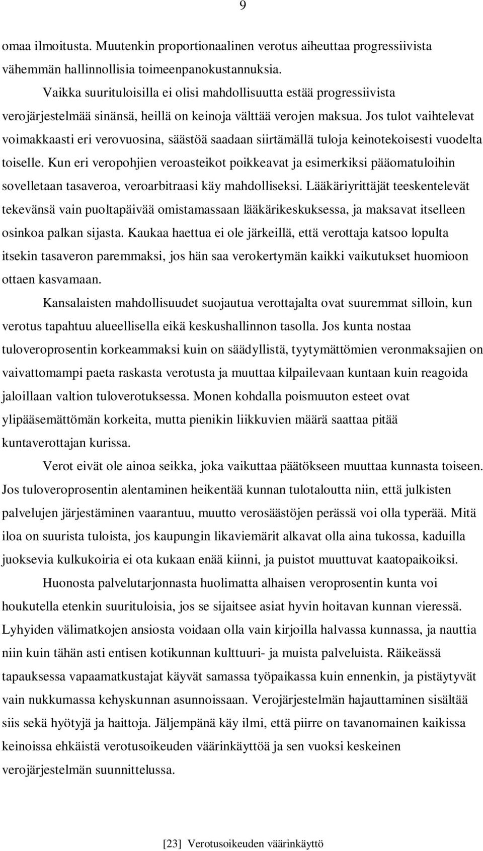 Jos tulot vaihtelevat voimakkaasti eri verovuosina, säästöä saadaan siirtämällä tuloja keinotekoisesti vuodelta toiselle.