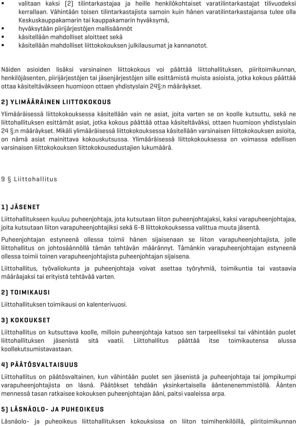 käsitellään mahdolliset aloitteet sekä! käsitellään mahdolliset liittokokouksen julkilausumat ja kannanotot.