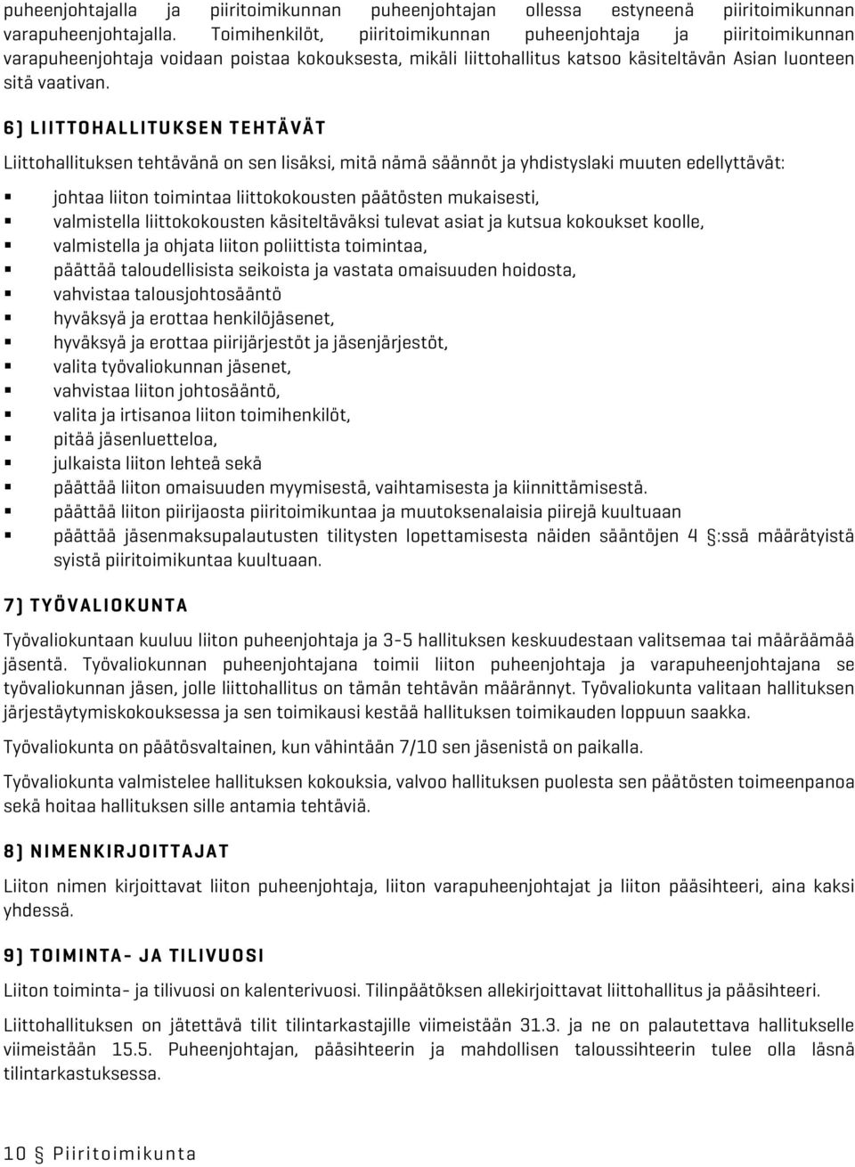 6) LIITTOHALLITUKSEN TEHTÄVÄT Liittohallituksen tehtävänä on sen lisäksi, mitä nämä säännöt ja yhdistyslaki muuten edellyttävät:! johtaa liiton toimintaa liittokokousten päätösten mukaisesti,!