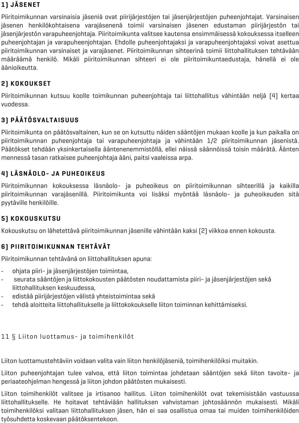 Piiritoimikunta valitsee kautensa ensimmäisessä kokouksessa itselleen puheenjohtajan ja varapuheenjohtajan.