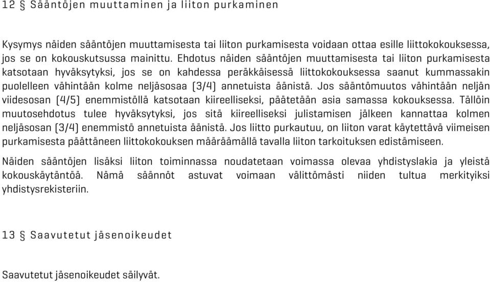 (3/4) annetuista äänistä. Jos sääntömuutos vähintään neljän viidesosan (4/5) enemmistöllä katsotaan kiireelliseksi, päätetään asia samassa kokouksessa.