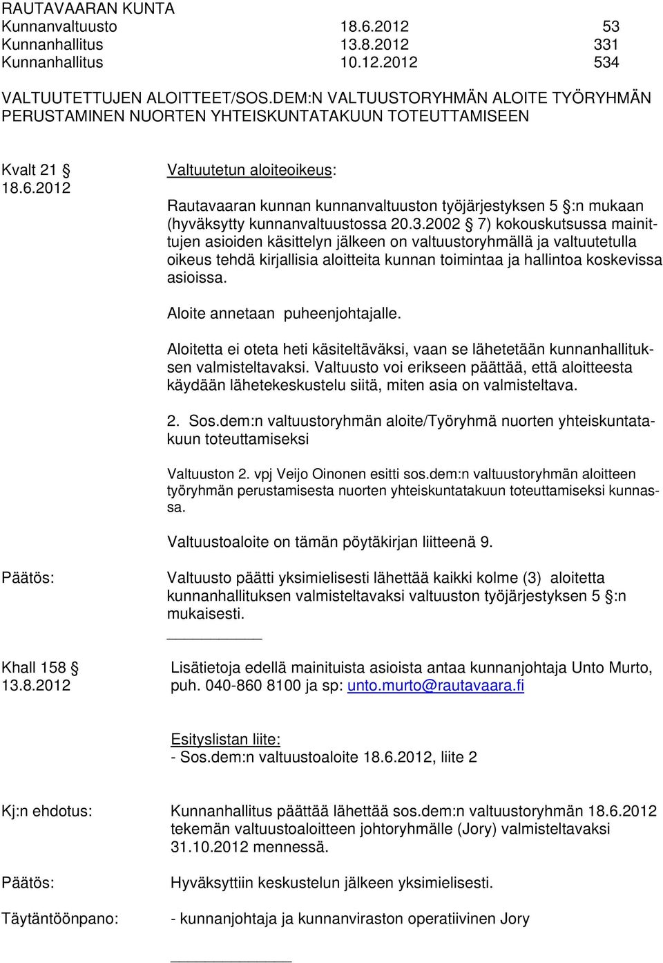 2012 Valtuutetun aloiteoikeus: Rautavaaran kunnan kunnanvaltuuston työjärjestyksen 5 :n mukaan (hyväksytty kunnanvaltuustossa 20.3.