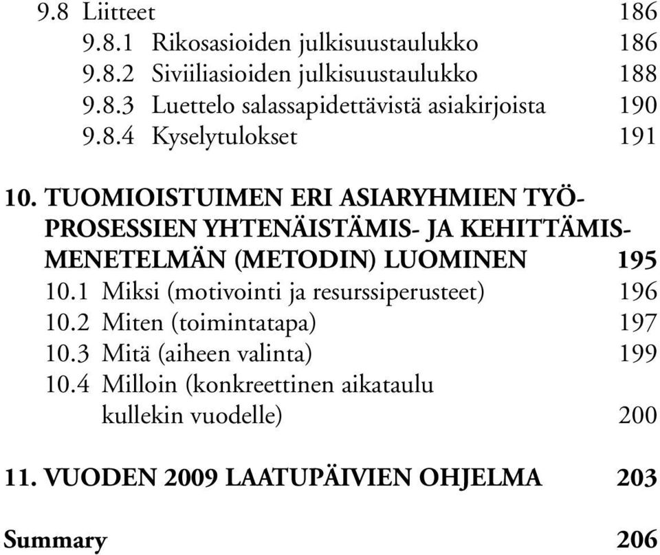 TUOMIOISTUIMEN ERI ASIARYHMIEN TYÖ- PROSESSIEN YHTENÄISTÄMIS- JA KEHITTÄ MIS- MENETELMÄN (METODIN) LUOMINEN 195 10.