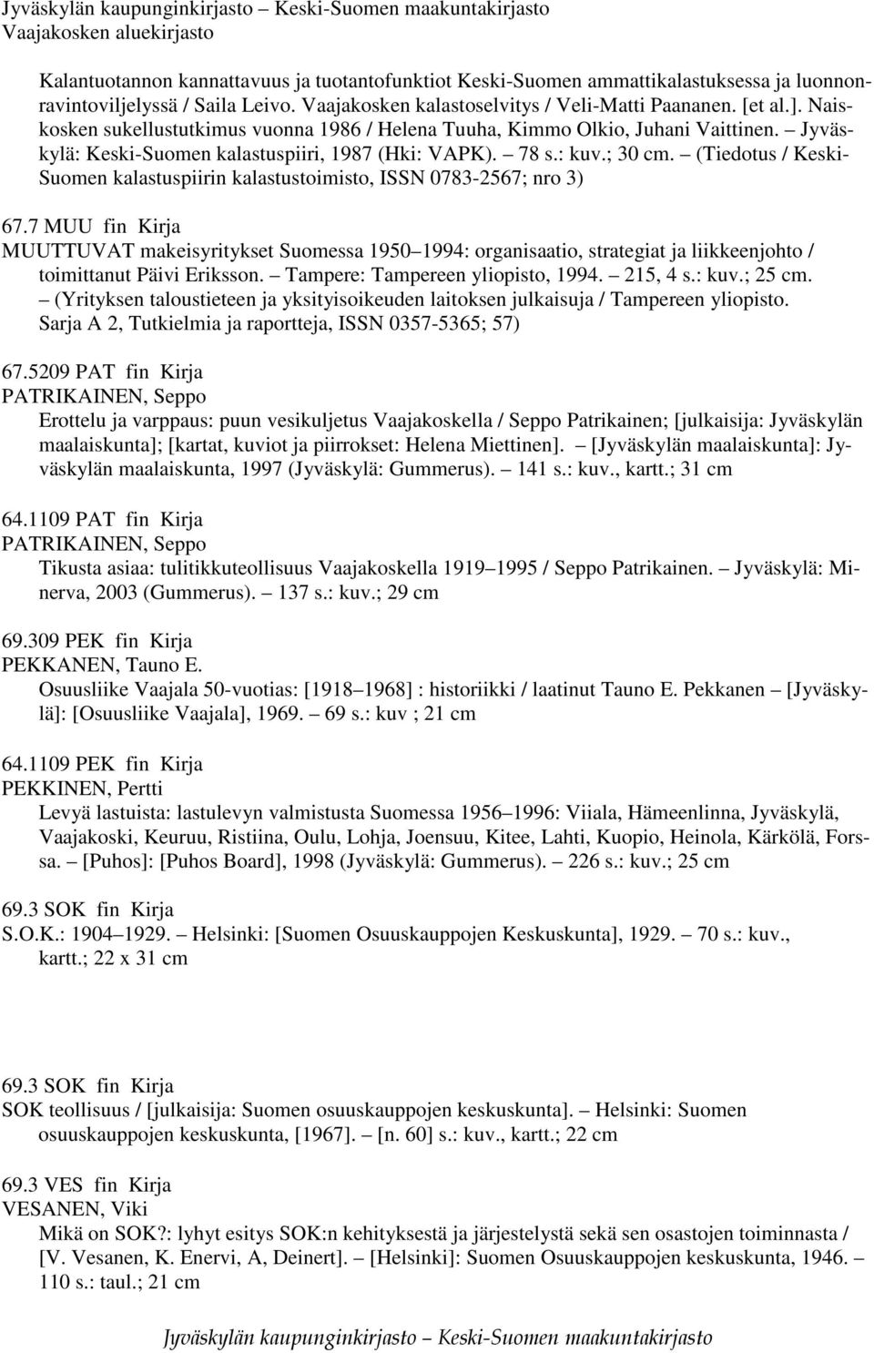 (Tiedotus / Keski- Suomen kalastuspiirin kalastustoimisto, ISSN 0783-2567; nro 3) 67.