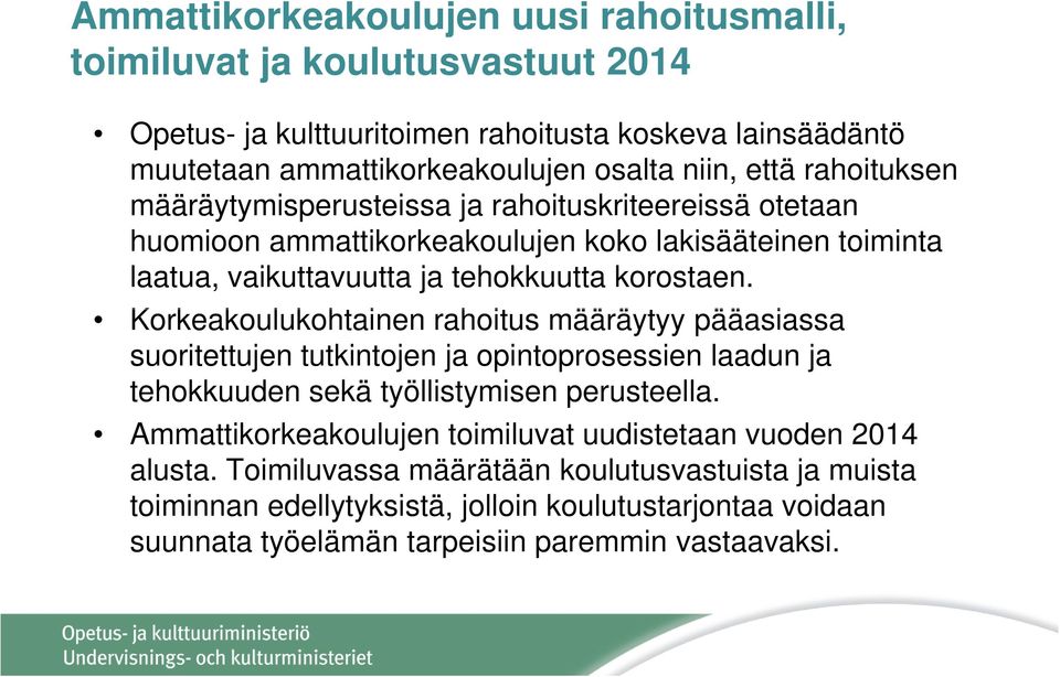 Korkeakoulukohtainen rahoitus määräytyy pääasiassa suoritettujen tutkintojen ja opintoprosessien laadun ja tehokkuuden sekä työllistymisen perusteella.