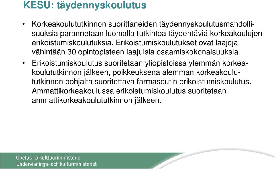 Erikoistumiskoulutus suoritetaan yliopistoissa ylemmän korkeakoulututkinnon jälkeen, poikkeuksena alemman korkeakoulututkinnon pohjalta