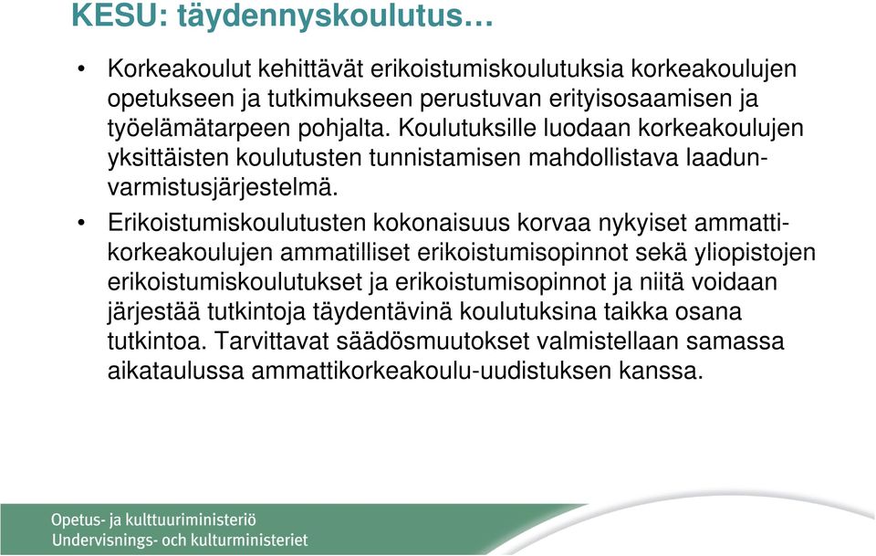 Erikoistumiskoulutusten kokonaisuus korvaa nykyiset ammatti- korkeakoulujen ammatilliset erikoistumisopinnot sekä yliopistojen erikoistumiskoulutukset ja