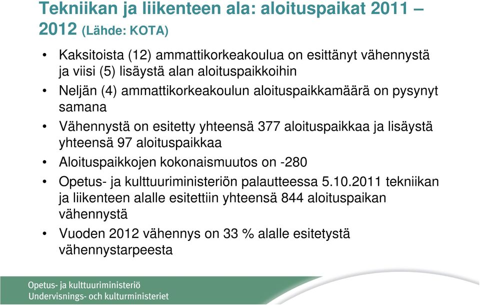 aloituspaikkaa ja lisäystä yhteensä 97 aloituspaikkaa Aloituspaikkojen kokonaismuutos on -280 Opetus- ja kulttuuriministeriön palautteessa 5.