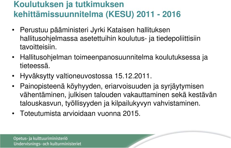 Hallitusohjelman toimeenpanosuunnitelma koulutuksessa ja tieteessä. Hyväksytty valtioneuvostossa 15.12.2011.