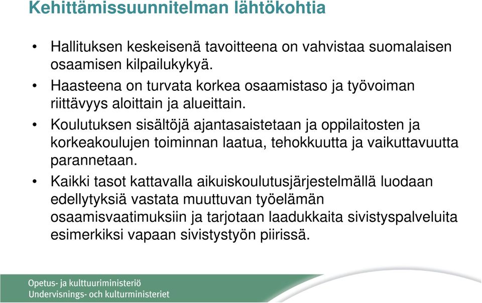 Koulutuksen sisältöjä ajantasaistetaan ja oppilaitosten ja korkeakoulujen toiminnan laatua, tehokkuutta ja vaikuttavuutta parannetaan.