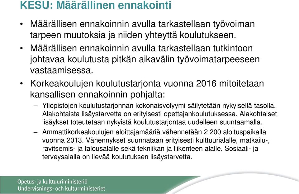 Korkeakoulujen koulutustarjonta vuonna 2016 mitoitetaan kansallisen ennakoinnin pohjalta: Yliopistojen koulutustarjonnan kokonaisvolyymi säilytetään nykyisellä tasolla.