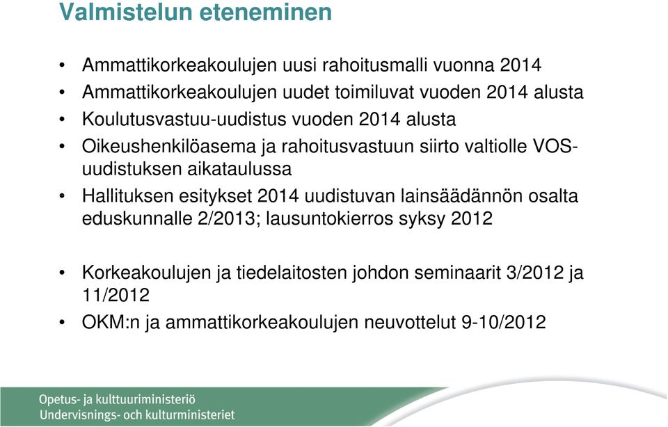 VOSuudistuksen aikataulussa Hallituksen esitykset 2014 uudistuvan lainsäädännön osalta eduskunnalle 2/2013;
