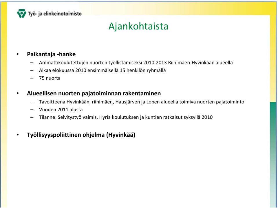 Tavoitteena Hyvinkään, riihimäen, Hausjärven ja Lopen alueella toimiva nuorten pajatoiminto Vuoden 2011 alusta