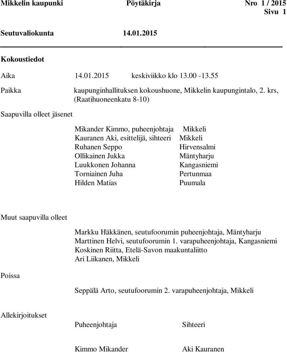 Matias Mikkeli Mikkeli Hirvensalmi Mäntyharju Kangasniemi Pertunmaa Puumala Muut saapuvilla olleet Markku Häkkänen, seutufoorumin puheenjohtaja, Mäntyharju Marttinen Helvi, seutufoorumin 1.