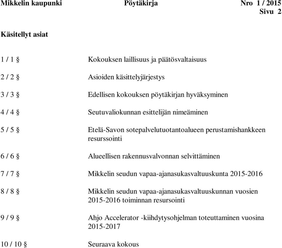 resurssointi 6 / 6 Alueellisen rakennusvalvonnan selvittäminen 7 / 7 Mikkelin seudun vapaa-ajanasukasvaltuuskunta 2015-2016 8 / 8 Mikkelin seudun