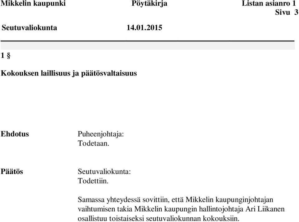 Samassa yhteydessä sovittiin, että Mikkelin kaupunginjohtajan vaihtumisen