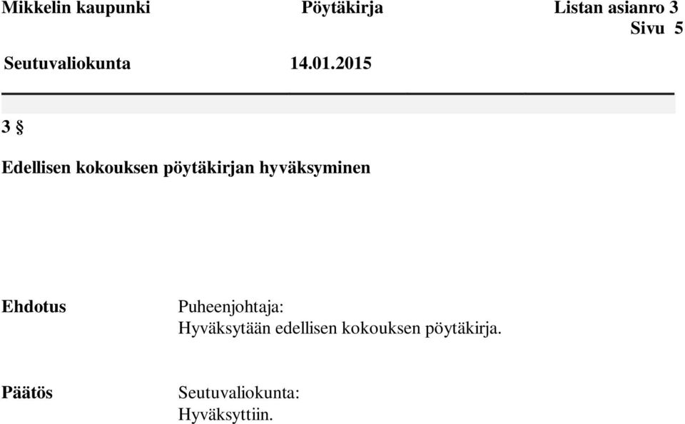 pöytäkirjan hyväksyminen Puheenjohtaja: