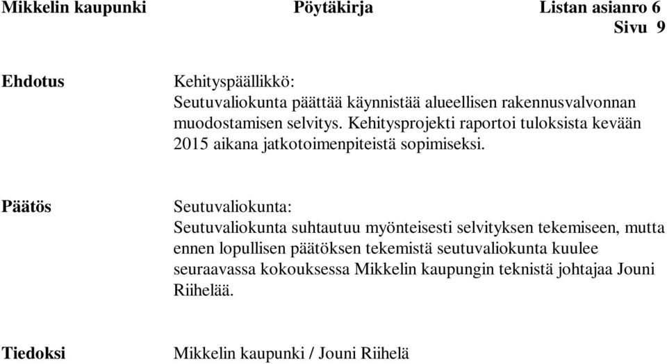 Kehitysprojekti raportoi tuloksista kevään 2015 aikana jatkotoimenpiteistä sopimiseksi.