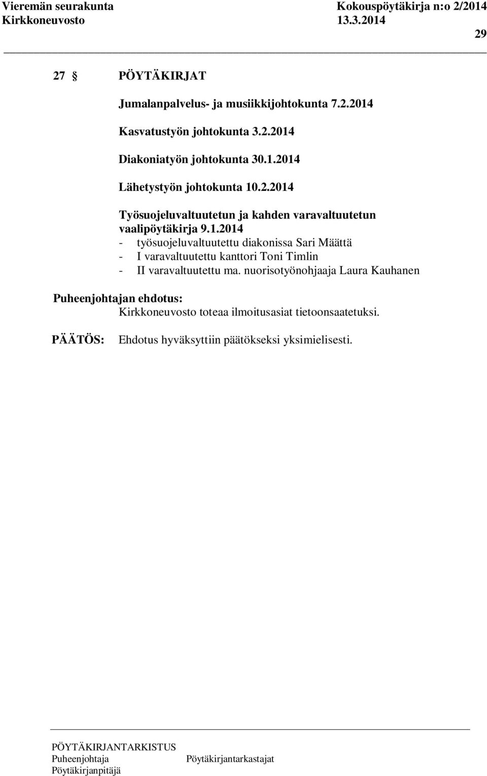 - työsuojeluvaltuutettu diakonissa Sari Määttä - I varavaltuutettu kanttori Toni Timlin - II varavaltuutettu ma.