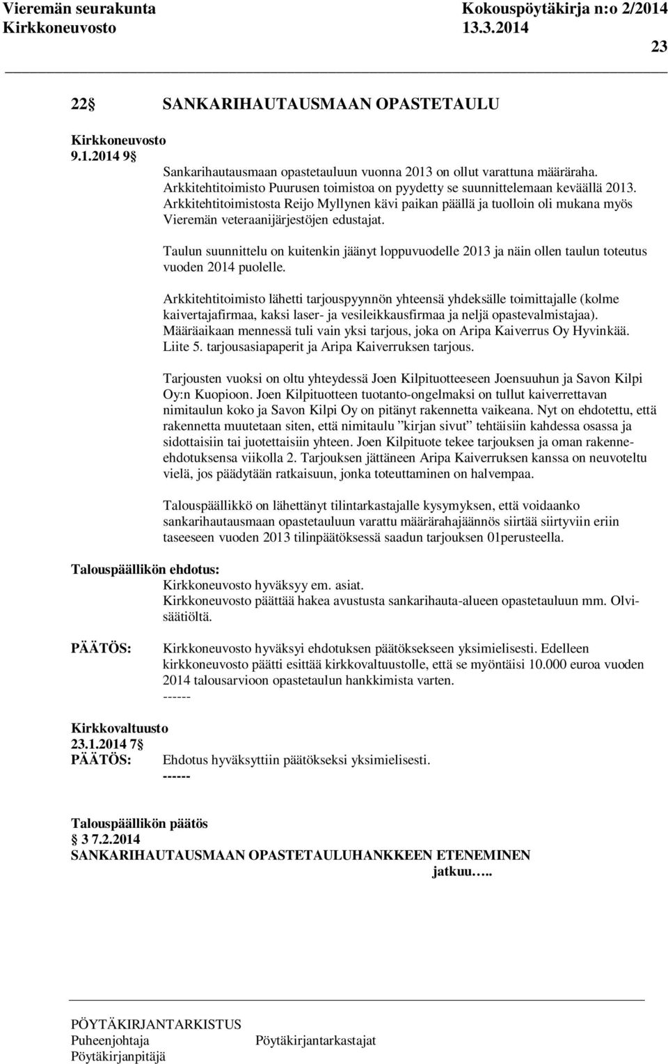 Arkkitehtitoimistosta Reijo Myllynen kävi paikan päällä ja tuolloin oli mukana myös Vieremän veteraanijärjestöjen edustajat.