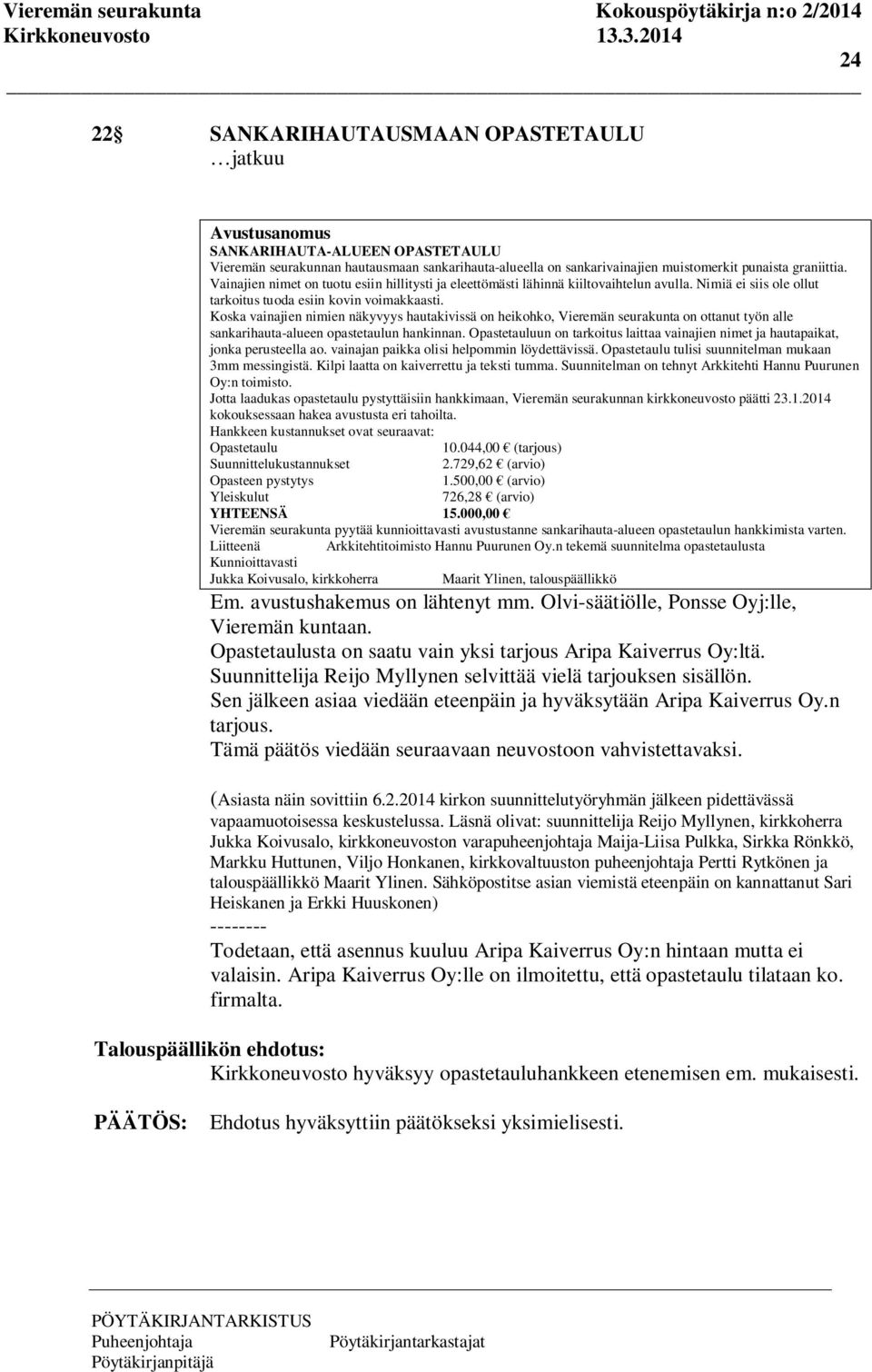 Koska vainajien nimien näkyvyys hautakivissä on heikohko, Vieremän seurakunta on ottanut työn alle sankarihauta-alueen opastetaulun hankinnan.