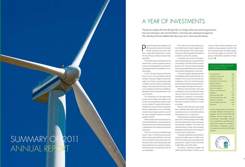 SUMMARY OF 2011 ANNUAL REPORT Porvoon Energia Group s objective is to offer economical and environmentally friendly energy services and to produce a reasonable dividend for its owner, the City of