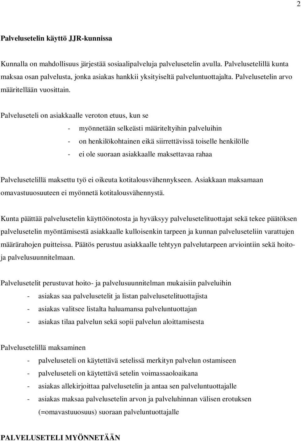 Palveluseteli on asiakkaalle veroton etuus, kun se - myönnetään selkeästi määriteltyihin palveluihin - on henkilökohtainen eikä siirrettävissä toiselle henkilölle - ei ole suoraan asiakkaalle
