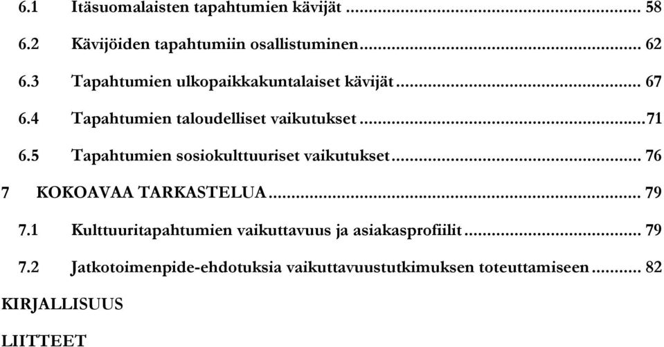 5 Tapahtumien sosiokulttuuriset vaikutukset... 76 7 KOKOAVAA TARKASTELUA... 79 7.