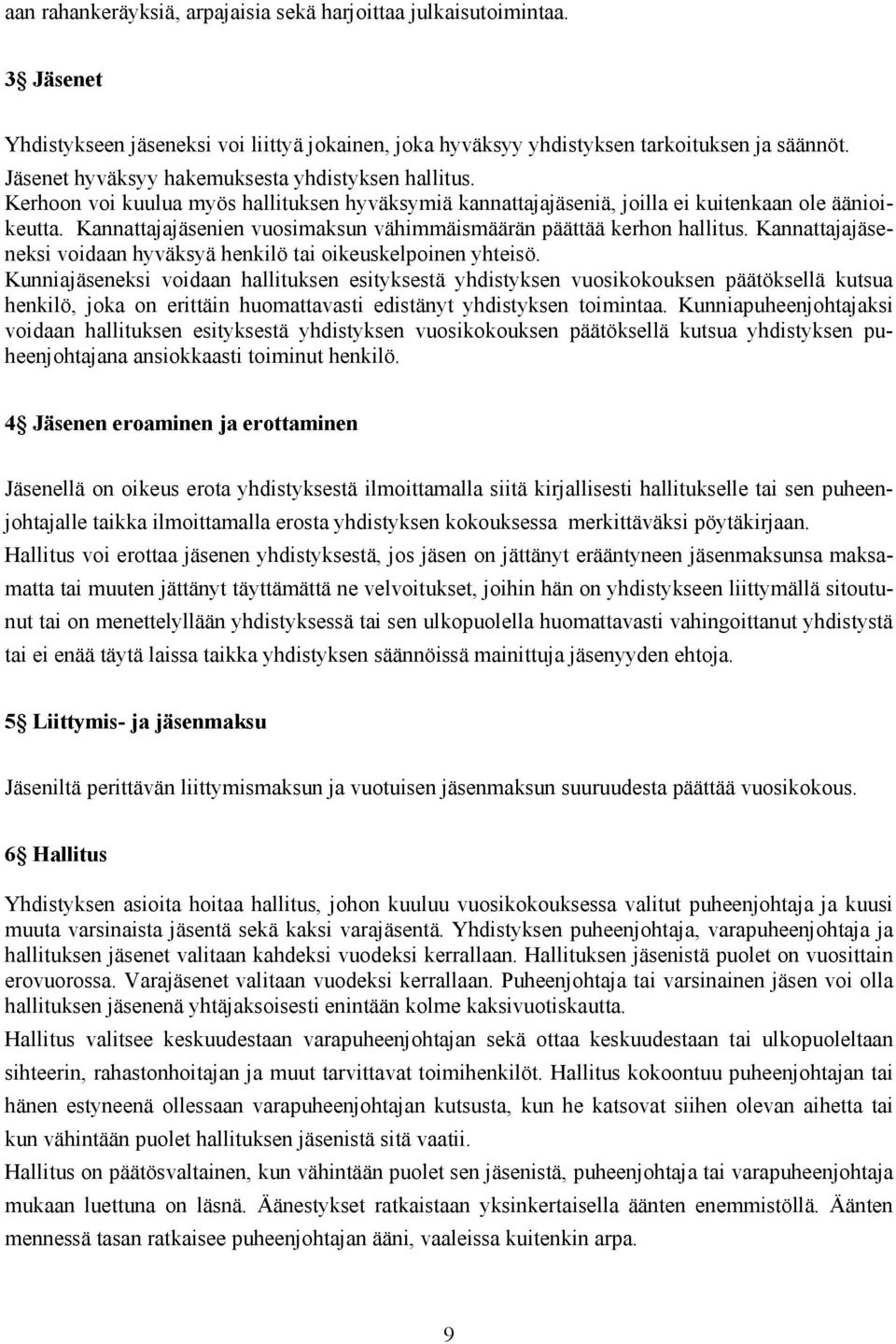 Kannattajajäsenien vuosimaksun vähimmäismäärän päättää kerhon hallitus. Kannattajajäseneksi voidaan hyväksyä henkilö tai oikeuskelpoinen yhteisö.