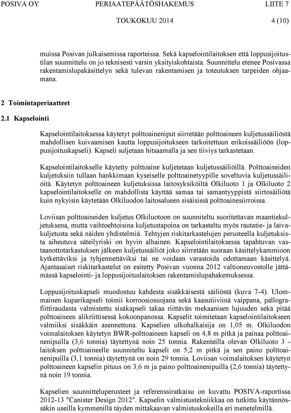 1 Kapselointi Kapselointilaitoksessa käytetyt polttoaineniput siirretään polttoaineen kuljetussäiliöstä mahdollisen kuivaamisen kautta loppusijoitukseen tarkoitettuun erikoissäiliöön